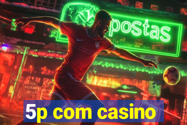 5p com casino